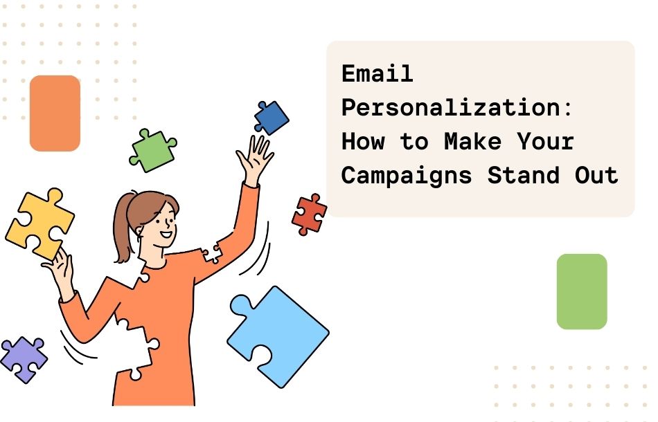 Email Personalization: How to Make Your Campaigns Stand Out